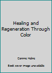 Paperback Healing and Regeneration Through Color Book
