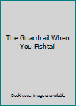 Paperback The Guardrail When You Fishtail Book