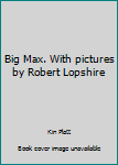 Big Max. With pictures by Robert Lopshire