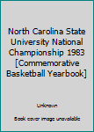 Unknown Binding North Carolina State University National Championship 1983 [Commemorative Basketball Yearbook] Book