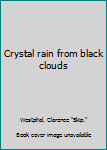 Unknown Binding Crystal rain from black clouds Book