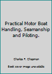 Hardcover Practical Motor Boat Handling, Seamanship and Piloting. Book