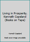 Audio Cassette Living in Prosperity, Kenneth Copeland (Books on Tape) Book