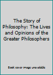 THE STORY OF PHILOSOPHY. The Lives and Opinions of the Greater Philosophers. Signed by Will Durant.