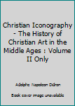 Hardcover Christian Iconography - The History of Christian Art in the Middle Ages : Volume II Only Book