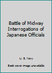 Paperback Battle of Midway Interrogations of Japanese Officials Book