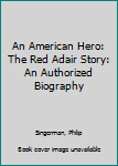 Hardcover An American Hero: The Red Adair Story: An Authorized Biography [Large Print] Book