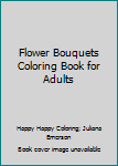 Paperback Flower Bouquets Coloring Book for Adults Book