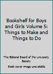 Hardcover Bookshelf for Boys and Girls Volume 5: Things to Make and Things to Do Book