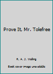 Hardcover Prove It, Mr. Tolefree Book