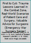 First to Cut: Trauma Lessons Learned in the Combat Zone, Real-World Scenarios of Patient Care and Surgery, Valuable Advice for Surgeons (Emergency War Surgery Series)