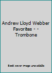 Paperback Andrew Lloyd Webber Favorites - - Trombone Book