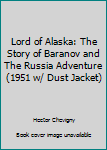 Lord of Alaska: The Story of Baranov and The Russia Adventure