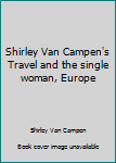 Shirley Van Campen's Travel and the single woman, Europe