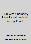 Hardcover Fun With Chemistry Easy Experiments for Young People Book