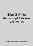 Paperback Ellen G White Manuscript Releases Volume 18 Book