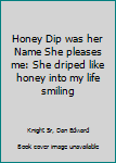 Paperback Honey Dip was her Name She pleases me: She driped like honey into my life smiling Book