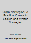 Hardcover Learn Norwegian: A Practical Course in Spoken and Written Norwegian Book