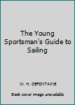 Hardcover The Young Sportsman's Guide to Sailing Book