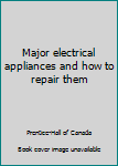 Paperback Major electrical appliances and how to repair them Book