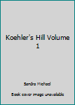 Paperback Koehler's Hill Volume 1 Book