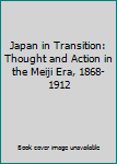 Hardcover Japan in Transition: Thought and Action in the Meiji Era, 1868-1912 Book