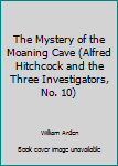 Unknown Binding The Mystery of the Moaning Cave (Alfred Hitchcock and the Three Investigators, No. 10) Book