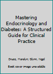 Paperback Mastering Endocrinology and Diabetes: A Structured Guide for Clinical Practice Book