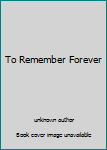 To Remember Forever