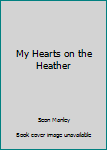 Hardcover My Hearts on the Heather Book