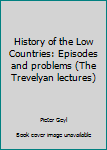 Unknown Binding History of the Low Countries: Episodes and problems (The Trevelyan lectures) Book