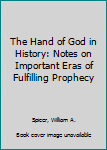 Hardcover The Hand of God in History: Notes on Important Eras of Fulfilling Prophecy Book