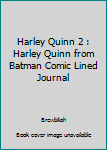 Harley Quinn 2 : Harley Quinn from Batman Comic Lined Journal