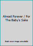 Unknown Binding Almost Forever / For The Baby's Sake Book