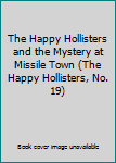 Hardcover The Happy Hollisters and the Mystery at Missile Town (The Happy Hollisters, No. 19) Book