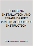 Hardcover PLUMBING INSTALLATION AND REPAIR-DRAKE'S PRACTICAL BOOKS OF INSTRUCTION Book