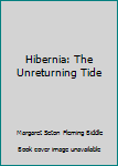 Hardcover Hibernia: The Unreturning Tide Book