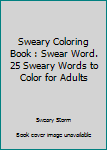 Paperback Sweary Coloring Book : Swear Word. 25 Sweary Words to Color for Adults Book