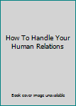 Paperback How To Handle Your Human Relations Book