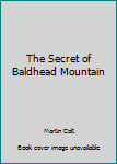 Hardcover The Secret of Baldhead Mountain Book