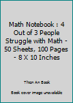 Math Notebook : 4 Out of 3 People Struggle with Math - 50 Sheets, 100 Pages - 8 X 10 Inches
