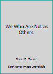 Mass Market Paperback We Who Are Not as Others Book