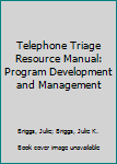 Paperback Telephone Triage Resource Manual: Program Development and Management Book