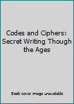 Hardcover Codes and Ciphers: Secret Writing Though the Ages Book
