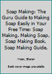 Paperback Soap Making: The Guru Guide to Making Soap Easily in Your Free Time: Soap Making, Making Soap, Soap Making Book, Soap Making Guide, Book
