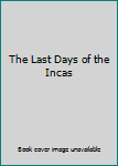 Paperback The Last Days of the Incas Book