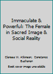 Paperback Immaculate & Powerful: The Female in Sacred Image & Social Reality Book