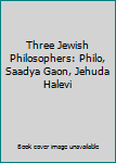 Paperback Three Jewish Philosophers: Philo, Saadya Gaon, Jehuda Halevi Book