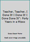 Unknown Binding Teacher, Teacher, I Done It! I Done It! I Done Done It!": Forty Years in a Misso Book