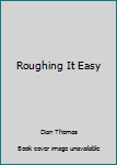 Hardcover Roughing It Easy Book